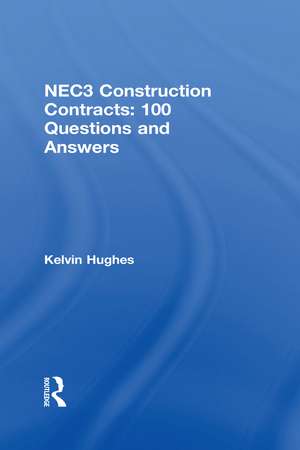 NEC3 Construction Contracts: 100 Questions and Answers de Kelvin Hughes