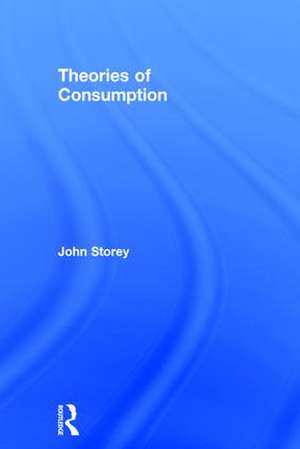 Theories of Consumption de John Storey