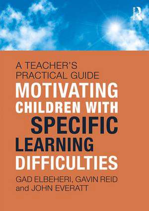 Motivating Children with Specific Learning Difficulties: A Teacher’s Practical Guide de Gad Elbeheri