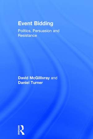 Event Bidding: Politics, Persuasion and Resistance de David McGillivray