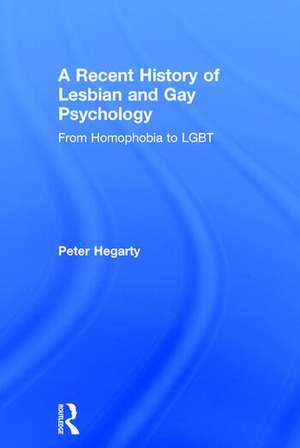 A Recent History of Lesbian and Gay Psychology: From Homophobia to LGBT de Peter Hegarty