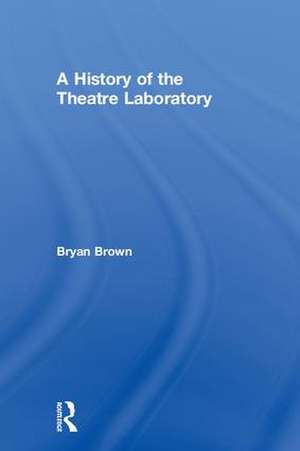 A History of the Theatre Laboratory de Bryan Brown