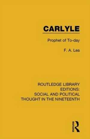 Carlyle: Prophet of To-day de F. A. Lea