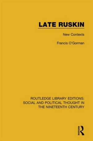 Late Ruskin: New Contexts de Francis O'Gorman