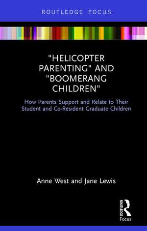 Helicopter Parenting and Boomerang Children: How Parents Support and Relate to Their Student and Co-Resident Graduate Children de Anne West