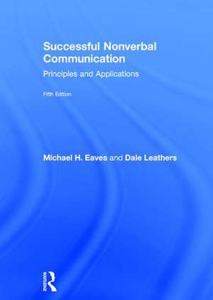 Successful Nonverbal Communication: Principles and Applications de Michael Eaves