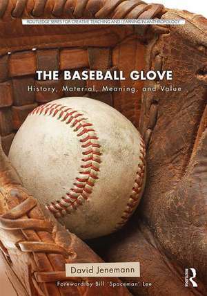 The Baseball Glove: History, Material, Meaning, and Value de David Jenemann