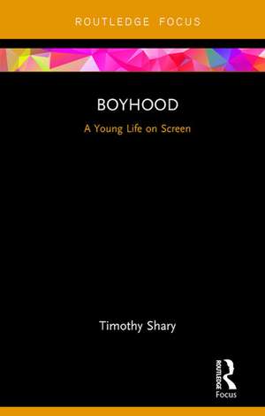 Boyhood: A Young Life on Screen de Timothy Shary