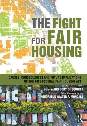 The Fight for Fair Housing: Causes, Consequences, and Future Implications of the 1968 Federal Fair Housing Act de Gregory D. Squires