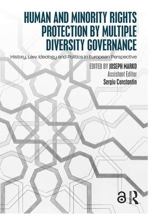 Human and Minority Rights Protection by Multiple Diversity Governance: History, Law, Ideology and Politics in European Perspective de Joseph Marko