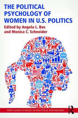 The Political Psychology of Women in U.S. Politics de Angela L. Bos