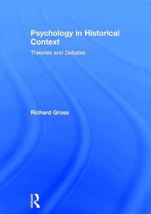 Psychology in Historical Context: Theories and Debates de Richard Gross