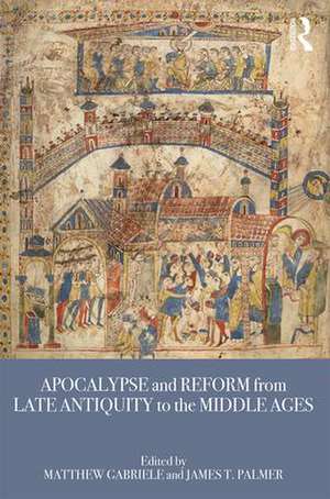 Apocalypse and Reform from Late Antiquity to the Middle Ages de Matthew Gabriele