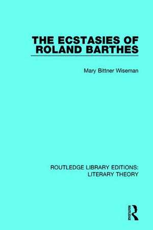 The Ecstasies of Roland Barthes de Mary Bittner Wiseman