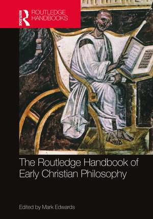 The Routledge Handbook of Early Christian Philosophy de Mark Edwards