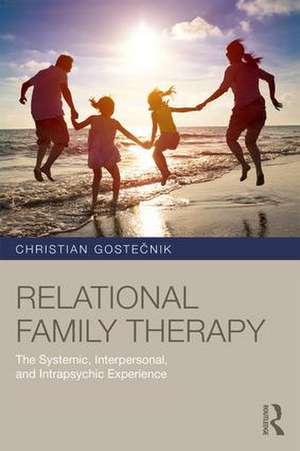 Relational Family Therapy: The Systemic, Interpersonal, and Intrapsychic Experience de Christian Gostečnik