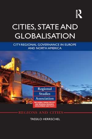 Cities, State and Globalisation: City-Regional Governance in Europe and North America de Tassilo Herrschel