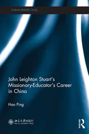 John Leighton Stuart's Missionary-Educator's Career in China de Hao Ping