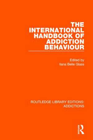 The International Handbook of Addiction Behaviour de Ilana Belle Glass