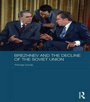 Brezhnev and the Decline of the Soviet Union de Thomas Crump