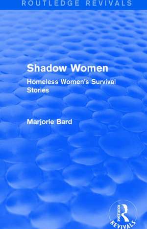 Shadow Women (Routledge Revivals): Homeless Women's Survival Stories de Marjorie Bard