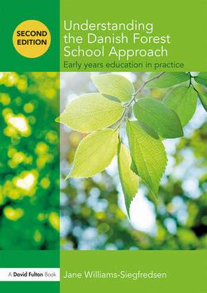 Understanding the Danish Forest School Approach: Early Years Education in Practice de Jane Williams-Siegfredsen