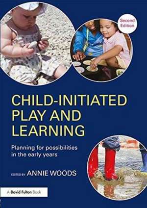 Child-Initiated Play and Learning: Planning for possibilities in the early years de Annie Woods