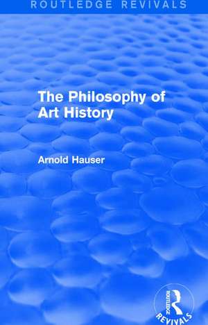 The Philosophy of Art History (Routledge Revivals) de Arnold Hauser