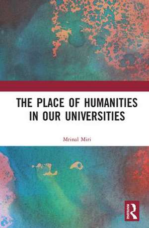 The Place of Humanities in Our Universities de Mrinal Miri