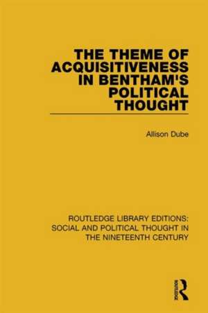 The Theme of Acquisitiveness in Bentham's Political Thought de Allison Dube