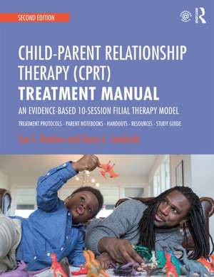 Child-Parent Relationship Therapy (CPRT) Treatment Manual: An Evidence-Based 10-Session Filial Therapy Model de Sue C. Bratton