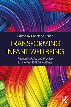 Transforming Infant Wellbeing: Research, Policy and Practice for the First 1001 Critical Days de Penelope Leach