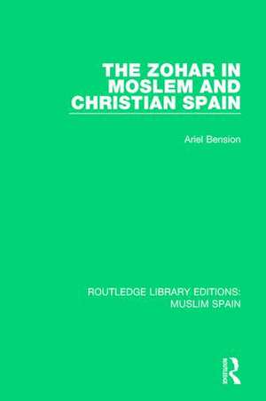 The Zohar in Moslem and Christian Spain de Ariel Bension