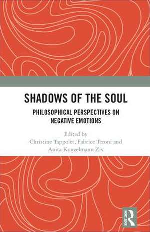 Shadows of the Soul: Philosophical Perspectives on Negative Emotions de Christine Tappolet