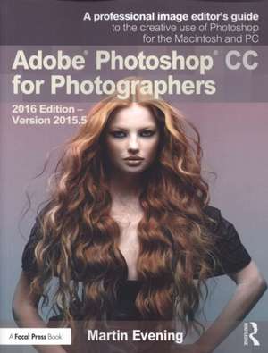 Adobe Photoshop CC for Photographers: 2016 Edition — Version 2015.5 de Martin Evening