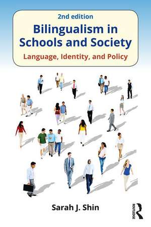 Bilingualism in Schools and Society: Language, Identity, and Policy, Second Edition de Sarah J. Shin