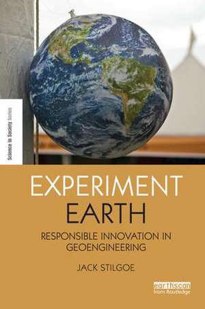 Experiment Earth: Responsible innovation in geoengineering de Jack Stilgoe