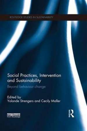 Social Practices, Intervention and Sustainability: Beyond behaviour change de Yolande Strengers