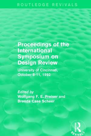 Proceedings of the International Symposium on Design Review (Routledge Revivals): University of Cincinnati, October 8-11, 1992 de Wolfgang F. E. Preiser