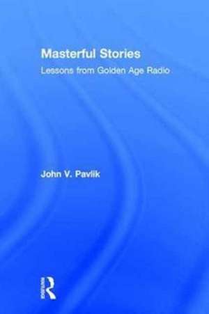 Masterful Stories: Lessons from Golden Age Radio de John V. Pavlik