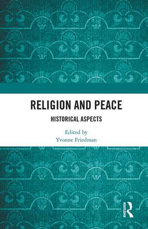 Religion and Peace: Historical Aspects de Yvonne Friedman