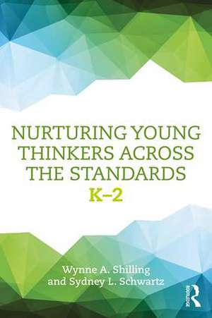 Nurturing Young Thinkers Across the Standards: K–2 de Wynne A. Shilling