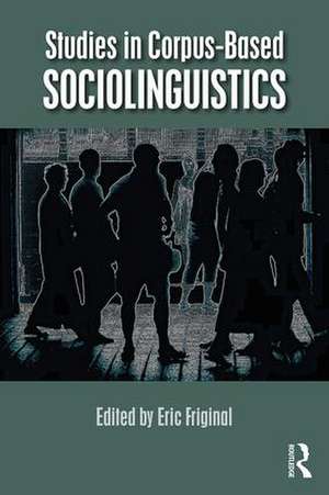 Studies in Corpus-Based Sociolinguistics de Eric Friginal