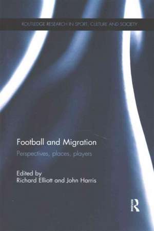 Football and Migration: Perspectives, Places, Players de Richard Elliott