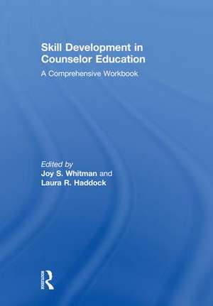 Skill Development in Counselor Education: A Comprehensive Workbook de Joy S. Whitman