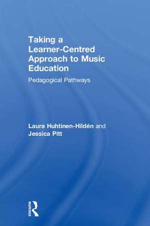 Taking a Learner-Centred Approach to Music Education: Pedagogical Pathways de Laura Huhtinen-Hildén