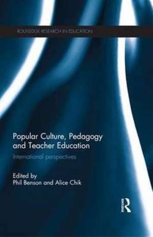 Popular Culture, Pedagogy and Teacher Education: International perspectives de Phil Benson