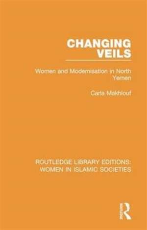 Changing Veils: Women and Modernisation in North Yemen de Carla Makhlouf