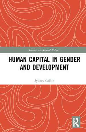 Human Capital in Gender and Development de Sydney Calkin