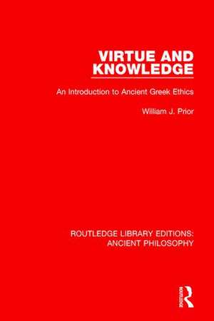 Virtue and Knowledge: An Introduction to Ancient Greek Ethics de William J. Prior